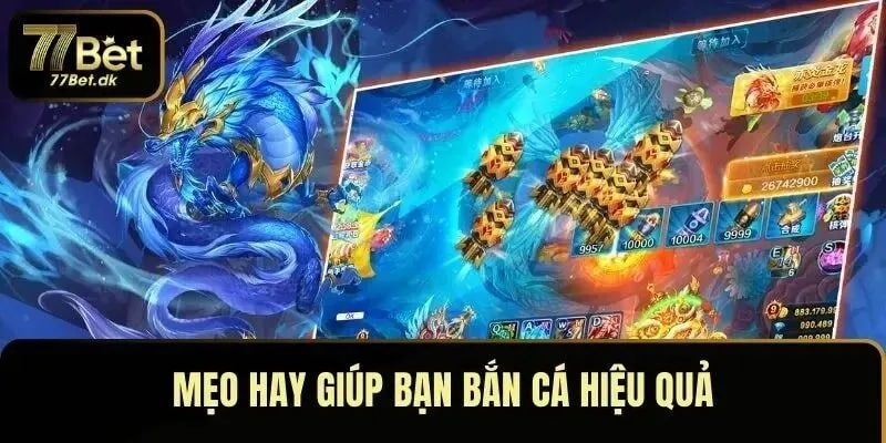 Mẹo hay giúp bạn bắn cá hiệu quả trong game Ngũ Long tại 77BET