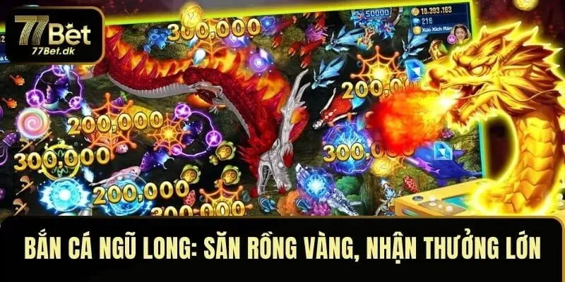 Bắn Cá Ngũ Long 77BET: Săn Rồng Vàng, Nhận Thưởng Lớn