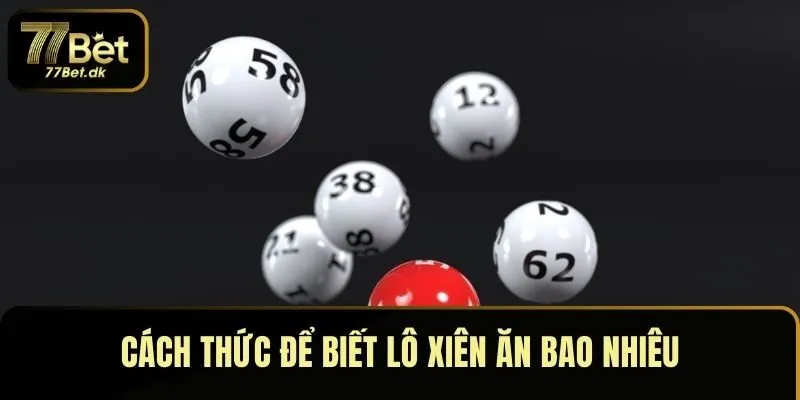 Cách thức để biết lô xiên ăn bao nhiêu