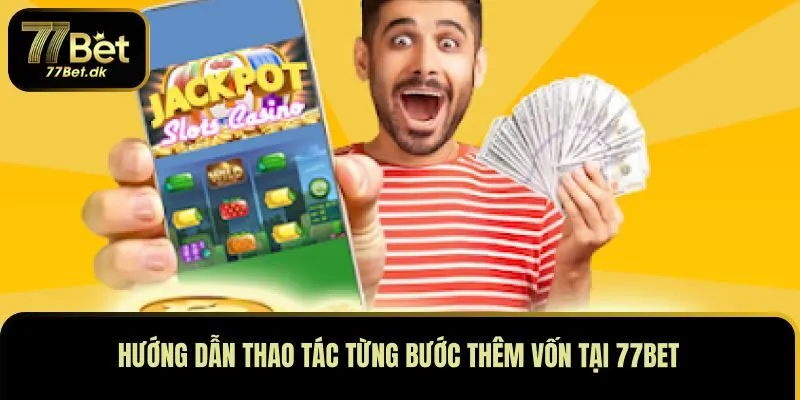 Hướng dẫn thao tác từng nạp tiền 77BET