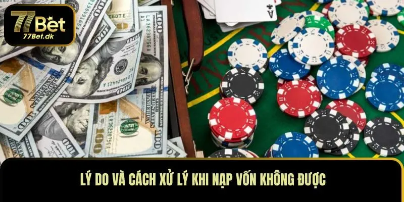 Lý do và cách xử lý khi nạp vốn không được