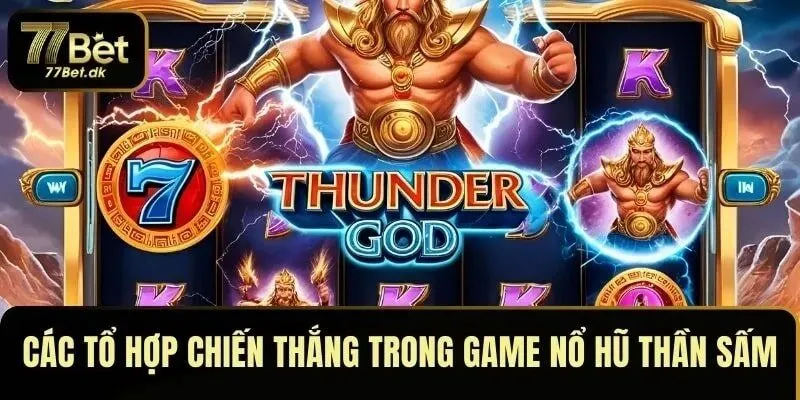 Các tổ hợp chiến thắng trong game Nổ Hũ Thần Sấm tại 77BET