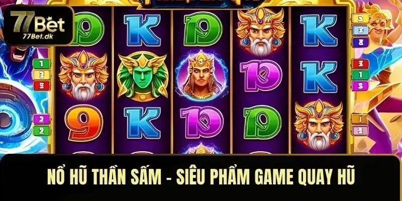 Nổ Hũ Thần Sấm – siêu phẩm game quay hũ tại 77BET