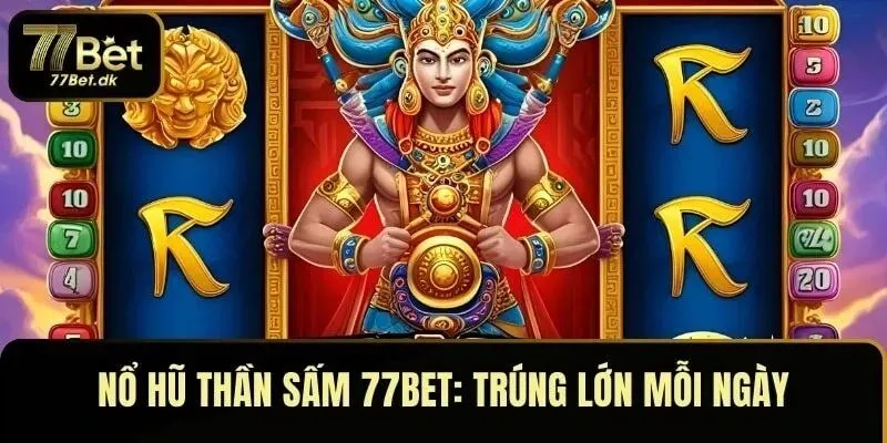 Nổ Hũ Thần Sấm 77BET: Vận May Sấm Sét, Trúng Lớn Mỗi Ngày