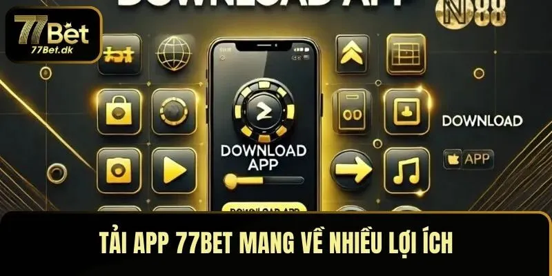 Tải app 77BET mang về nhiều lợi ích