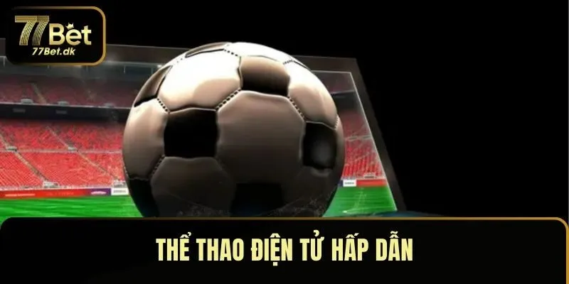 Thể thao điện tử hấp dẫn