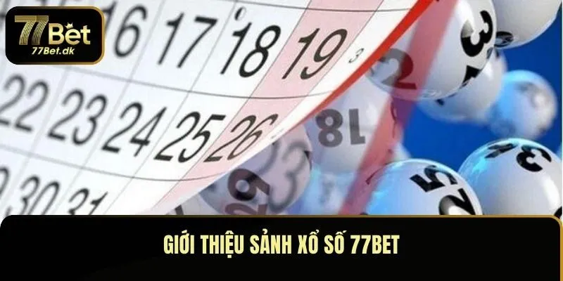 Giới thiệu sảnh xổ số 77BET