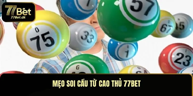 Mẹo soi cầu từ cao thủ 77BET